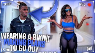 WEARING A BIKINI AND MAKING PLANS TO GO OUT PRANK ON BOYFRIEND!!! **bad idea**