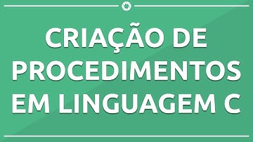 Criação de Procedimentos em Linguagem C