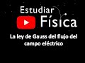 La ley de Gauss del flujo del campo eléctrico