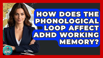 How Does The Phonological Loop Affect ADHD Working Memory? - Managing Your ADHD