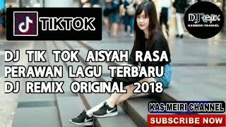 DJ AISYAH RASA PERAWAN LAGU TIKTOK TERBARU ORIGINAL REMIX 2018