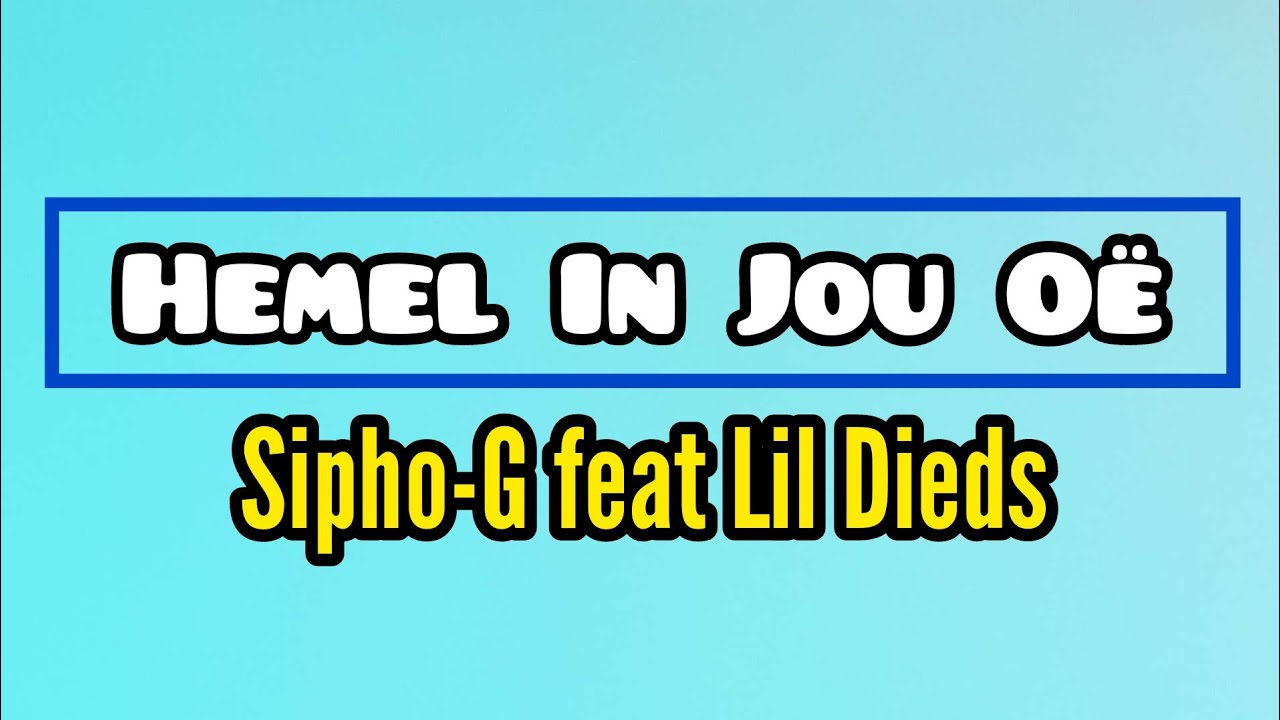 Sipho G feat Lil Dieds   Hemel In Jou O Lyric Video