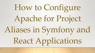 How to Configure Apache for Project Aliases in Symfony and React Applications