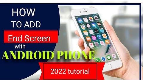 HOW TO ADD AN END SCREEN ON YOUTUBE VIDEOS USING android phone(2022 tutorial)