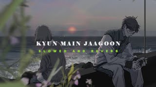 Kyun Main Jaagoon | Slowed   Reverb  |  Patiala House | Lofi Version