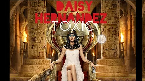 Toxic - Daisy Hernandez