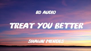 Treat You Better - Shawn Mendes (8D Audio)