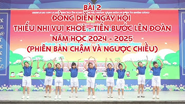 Phiên bản chậm và ngược Bài 2   Đồng diễn ngày hội Thiếu Nhi vui khoẻ -  Tiến bước lên Đoàn năm 2025