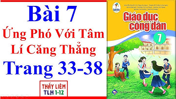 Giáo Dục Công Dân 7 Bài 7 | Ứng Phó Với Tâm Lí Căng Thẳng | Trang 33 – 38 | Cánh Diều