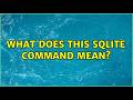 What does this SQLite command mean?