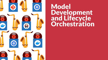 Webinar - Model Development and Lifecycle Orchestration