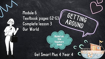 GET SMART PLUS 4 YEAR 4 | TEXTBOOK PAGES 62-63 | MODULE 6 GETTING AROUND | OUR WORLD