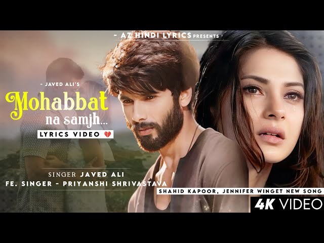 Mohabbat Na Samjh Hoti Hai (LYRICS) Javed Ali | Shahid K, Jennifer W | Priyanshi S | Pyar Ke Do Naam class=