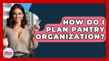 How Do I Plan Pantry Organization? - Ultimate Life Hacks