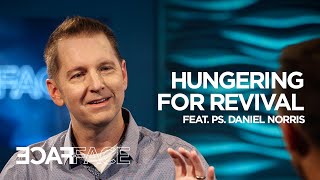 Hungering For Revival - Face To Face - Nathan Morris Feat. Ps. Daniel Norris