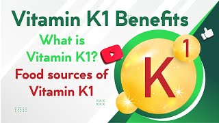 Vitamin K1 Benefits, Food sources of Vitamin K1, Vitamin K1 Deficiency Symptoms