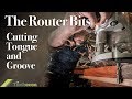 The router bits   cutting tongue and groove