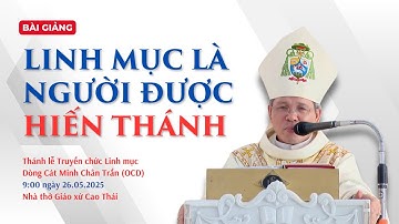 Linh mục là người được hiến thánh - ĐGM Giuse Bùi Công Trác