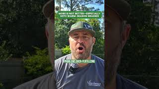 More is NOT better—especially with warm season grasses