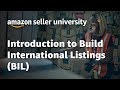 Amazon global selling  sell internationally  how to use build international listings bil tool