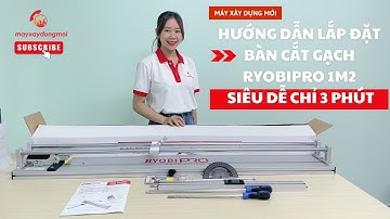 Hướng dẫn lắp đặt bàn cắt gạch Ryobi 1m2 siêu dễ chỉ 3 phút | Máy Xây Dựng Mới 0973 926 139