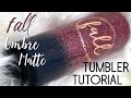 Day 8 of 10 Days Of Fall: Fall Ombré Matte Tumbler Tutorial!