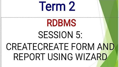 class 10|| RDBMS|| Session 5|| Create Forms And Report Using Wizard