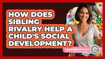 How Does Sibling Rivalry Help A Child