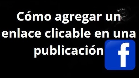 Cómo agregar un enlace clicable en una publicación de Facebook – Guía completa