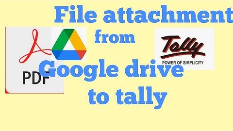 How to attach document | file from google drive to tally