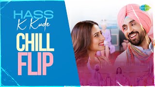 Hass K Kude - Chill Flip | Dixit Seth | Diljit Dosanjh | Sargun Mehta | Babe Bhangra Paunde Ne