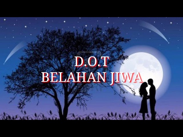 D.O.T BELAHAN JIWA (LIRIK) class=