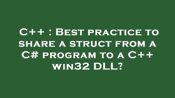 C++ : Best practice to share a struct from a C# program to a C++ win32 DLL?