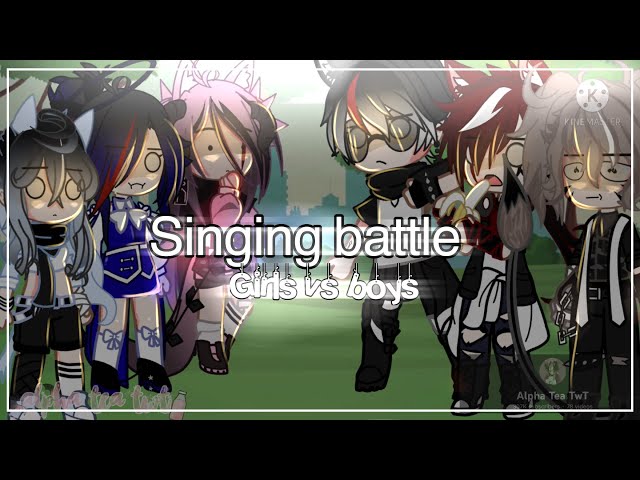 ||Singing battle||~girls vs boys~ Alpha tea TwT~enjoy ^^ class=