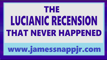 New Testament Textual Criticism 12:  The Lucianic Recension