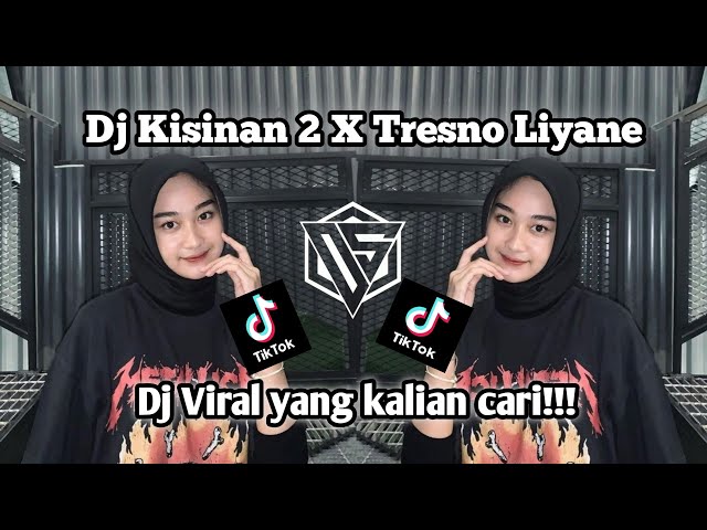 DJ KISINAN 2 X TRESNO LIYANE VIRAL DITIKTOK YANG KALIAN CARI!!! class=