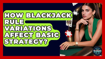 How Blackjack Rule Variations Affect Basic Strategy? - The Blackjack Blueprint