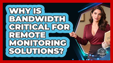 Why Is Bandwidth Critical For Remote Monitoring Solutions? - SecurityFirstCorp.com