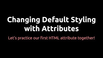 HTML - Changing Default Styling with Attributes