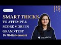 Smart tricks to attempt and score more in GRAND TEST | Dr Nikita Nanwani