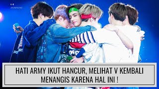 HATI ARMY IKUT HANCUR, SAAT KEMBALI MELIHAT V BTS MENANGIS KARENA HAL INI !