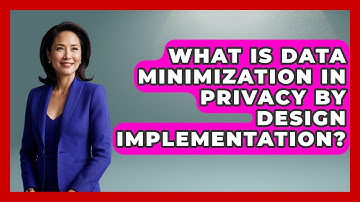 What Is Data Minimization In Privacy By Design Implementation? - AI and Technology Law