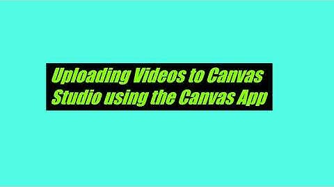 Part 3 - Uploading to Canvas Studio through the Canvas Phone App