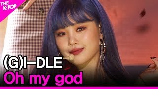 Video thumbnail of "(G)I-DLE, Oh my god [THE SHOW 200421]"