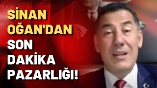 Sinan Oğan'dan son dakika pazarlığı!