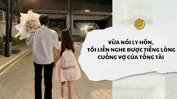 [Audio] Vừa Nói Ly Hôn, Tôi Liền Nghe Được Tiếng Lòng Cuồng Vợ Của Tổng Tài | Mắc Cỡ Audio 