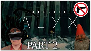Half Life Alyx Part 2: Pacifist Run