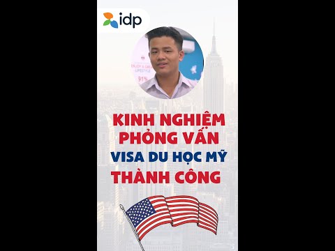 Kinh nghiệm phỏng vấn visa du hoc Mỹ thành công