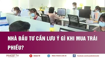 Nhà đầu tư cần lưu ý gì khi mua trái phiếu? | INVEST TV