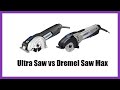 Ultra Saw vs Dremel Saw Max